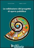 VALIDAZIONE DEL PROGETTO DI OPERA PUBBLICA (LA) - ASARO NICOLO'; LI CASTRI MARIO