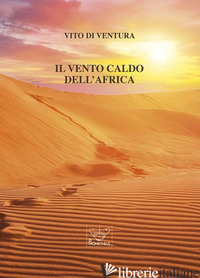 VENTO CALDO DELL'AFRICA (IL) - DI VENTURA VITO