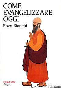 COME EVANGELIZZARE OGGI - BIANCHI ENZO