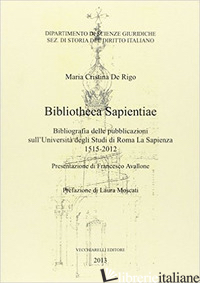 BIBLIOTHECA SAPIENTIAE. BIBLIOGRAFIA DELLE PUBBLICAZIONI SULL'UNIVERSITA' DEGLI  - DE RIGO M. CRISTINA