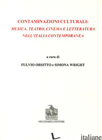 CONTAMINAZIONI CULTURALI. MUSICA, TEATRO, CINEMA E LETTERATURA NELL'ITALIA CONTE - ORSITTO F. (CUR.); WRIGHT S. (CUR.)