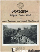 GRASSINA. VIAGGIO VERSO CASA. EDIZ. ILLUSTRATA - CASEBASSE L. (CUR.); GHIANDELLI L. (CUR.); ROMANELLI E. (CUR.)