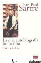 MIA AUTOBIOGRAFIA IN UN FILM. UNA CONFESSIONE (LA) - SARTRE JEAN-PAUL; INVITTO G. (CUR.)