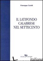 LATIFONDO CALABRESE NEL SETTECENTO (IL) - CARIDI GIUSEPPE