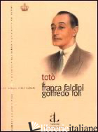 TOTO', L'UOMO E LA MASCHERA - FOFI GOFFREDO; FALDINI FRANCA