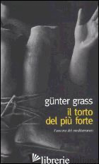 TORTO DEL PIU' FORTE (IL) - GRASS GUNTER; GROFF C. (CUR.)