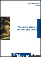 VOLONTARIATO SOCIALE E MISSIONE DELLA CHIESA - MINAMBRES J. (CUR.)