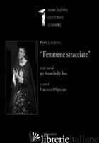 FEMMENE STRACCIATE. TESTO TEATRALE PER ANTONELLO DE ROSA - LANZETTA PEPPE; NAVARRU V. (CUR.)