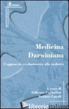 MEDICINA DARWINIANA. L'APPROCCIO EVOLUZIONISTA ALLA MALATTIA - CORBELLINI G. (CUR.); CANALI S. (CUR.)