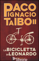 BICICLETTA DI LEONARDO (LA) - TAIBO PACO IGNACIO II