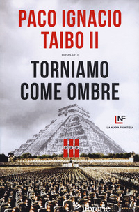 TORNIAMO COME OMBRE - TAIBO PACO IGNACIO II