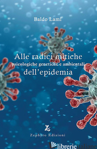 ALLE RADICI MITICHE PSICOLOGICHE GENETICHE E AMBIENTALI DELL'EPIDEMIA - LAMI BALDO