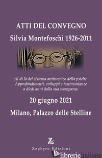 SILVIA MONTEFOSCHI 1926-2011. ATTI DEL CONVEGNO (MILANO, 20 GIUGNO 2021) - LAMI B. (CUR.)