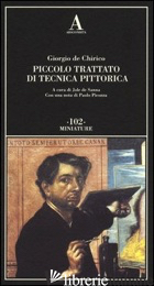 PICCOLO TRATTATO DI TECNICA PITTORICA - DE CHIRICO GIORGIO; DE SANNA J. (CUR.)