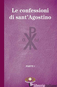 CONFESSIONI DI SANT'AGOSTINO (LE). VOL. 1 - AGOSTINO (SANT')