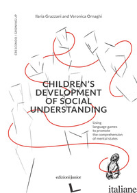 CHILDREN'S DEVELOPMENT OF SOCIAL UNDERSTANDING. USING LANGUAGE GAMES TO PROMOTE  - GRAZZANI ILARIA; ORNAGHI VERONICA