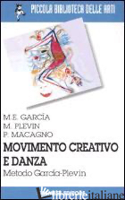 MOVIMENTO CREATIVO E DANZA. METODO GARCIA-PLEVIN - GARCIA M. ELENA; PLEVIN MARCIA; MACAGNO PATRIZIA