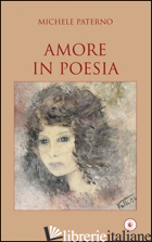 AMORE IN POESIA - PATERNO MICHELE