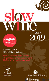 SLOW WINE 2019. A YEAR IN THE LIFE OF SLOW WINE - GARIGLIO G. (CUR.); GIAVEDONI F. (CUR.)