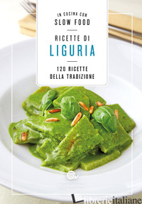 RICETTE DI LIGURIA. IN CUCINA CON SLOW FOOD. 120 RICETTE DELLA TRADIZIONE - MINERDO B. (CUR.)