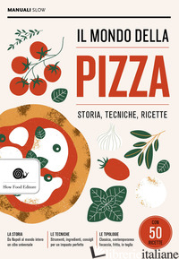 MONDO DELLA PIZZA. STORIA, TECNICHE, RICETTE (IL) - PUZZI ANTONIO