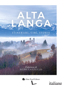 ALTA LANGA. ITINERARI, CIBI, STORIE - 