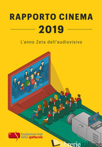 RAPPORTO CINEMA 2019. L'ANNO ZETA DELL'AUDIOVISIVO - FONDAZIONE ENTE DELLO SPETTACOLO