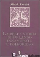 BELLA STORIA DI ORLANDO INNAMORATO E POI FURIOSO (LA) - PANZINI ALFREDO; RICCI M. (CUR.)