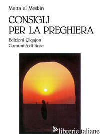 CONSIGLI PER LA PREGHIERA - MATTA EL MESKIN; DOTTI G. (CUR.)
