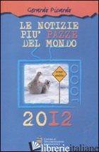 NOTIZIE PIU' PAZZE DEL MONDO 2012 (LE) - PICARDO GERARDO
