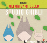 ORIGAMI DELLO STUDIO GHIBLI (GLI) - GOTANI TETSUYA; CLAUDEON ANICE'; LIMET SEBASTIEN