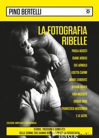 FOTOGRAFIA RIBELLE (LA) - BERTELLI PINO