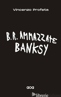 B.R. AMMAZZATE BANKSY - PROFETA VINCENZO