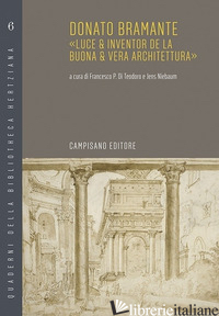 DONATO BRAMANTE. «LUCE & INVENTOR DE LA BUONA & VERA ARCHITETTURA» - DI TEODORO F. P. (CUR.); NIEBAUM J. (CUR.)