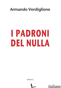 PADRONI DEL NULLA (I) - VERDIGLIONE ARMANDO