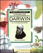CHARLES DARWIN E L'EVOLUZIONE - PARKER STEVE