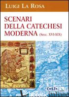 SCENARI DELLA CATECHESI MODERNA (SEC. XVI-XIX) - LA ROSA LUIGI