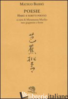 POESIE. HAIKU E SCRITTI POETICI. TESTO GIAPPONESE A FRONTE - BASHO MATSUO; MURAMATSU M. (CUR.)