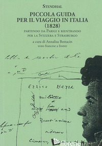 PICCOLA GUIDA PER IL VIAGGIO IN ITALIA (1828). PARTENDO DA PARIGI E RIENTRANDO P - STENDHAL; BOTTACIN A. (CUR.)