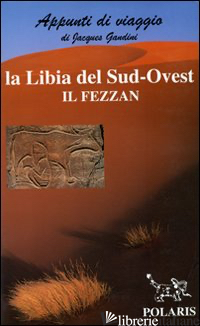 LIBIA. SUD-OVEST: IL FEZZAN - GANDINI JACQUES