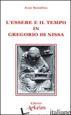 ESSERE E IL TEMPO IN GREGORIO DI NISSA (L') - DANIELOU JEAN
