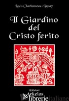 GIARDINO DEL CRISTO FERITO. IL VULNERARIO E IL FLORARIO DEL CRISTO (IL) - CHARBONNEAU LASSAY LOUIS; ZOCCATELLI P. L. (CUR.)