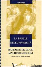 BABELE DELL'UNIVERSITA'. UN CONFRONTO FRA ITALIA ED EUROPA (LA) - DE MUCCI RAFFAELE; SORCIONI MAURIZIO