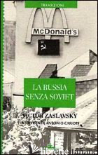 RUSSIA SENZA SOVIET (LA) - ZASLAVSKY VICTOR; CARIOTI A. (CUR.)