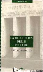 REPUBBLICA DELLE PROCURE (LA) - GISMONDI ARTURO