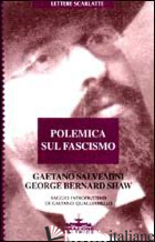 POLEMICA SUL FASCISMO - SALVEMINI GAETANO; SHAW GEORGE BERNARD; QUAGLIARIELLO G. (CUR.)