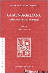 MENGRELLIANA. ABBOZZO INEDITO DI COMMEDIA (LA) - PAGANO FRANCESCO MARIO; DE LISO D. (CUR.)