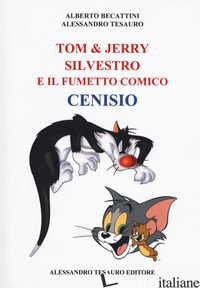 TOM & JERRY, SILVESTRO E IL FUMETTO COMICO CENISIO - TESAURO ALESSANDRO; BECATTINI ALBERTO