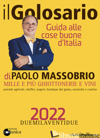GOLOSARIO 2022. GUIDA ALLE COSE BUONE D'ITALIA (IL) - MASSOBRIO PAOLO