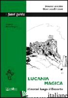 LUCANIA MAGICA. ITINERARI LUNGO IL BASENTO - LOSCALZO DONATO; ERCOLANI G. LUCA
